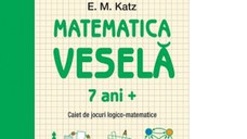 Matematica vesela. Caiet de jocuri logico-matematice (7 ani +)