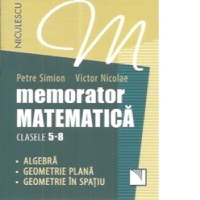 Memorator matematica clasele 5-8. Algebra. Geometrie plana. Geometrie in spatiu - 1