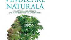 Metoda de vindecare naturala. Cum sa te hranesti, sa respiri si sa te misti pentru o sanatate perfecta