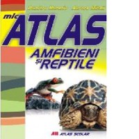 Mic atlas. Amfibieni si reptile - 1