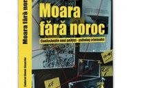 Moara fara noroc. Confesiunile unui politist-psiholog criminalist. Editie revazuta si adaugita (2023)