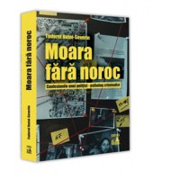 Moara fara noroc. Confesiunile unui politist-psiholog criminalist. Editie revazuta si adaugita (2023) - 1