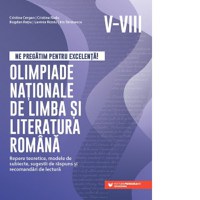 Ne pregatim pentru excelenta! Olimpiade nationale de limba si literatura romana. Repere teoretice, modele de subiecte, sugestii de raspuns si recomandari de lectura. Clasele V-VIII - 1