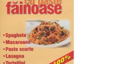 Preparate cu paste fainoase. Peste 160 de retete - Spaghete, macaroane, paste scurte, lasagna, tortellini, raviolli