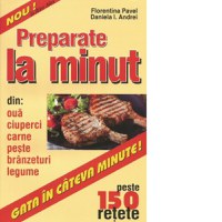 Preparate la minut. Peste 150 de retete - 1