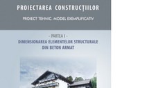 Proiectarea constructiilor. Proiect tehnic - model exemplificativ. Partea 1 - dimensionare elemente structurale beton armat