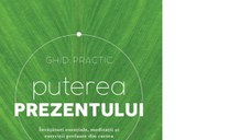 Puterea prezentului - Invataturi esentiale, meditatii si exercitii preluate din cartea Puterea prezentului (editia a III-a)