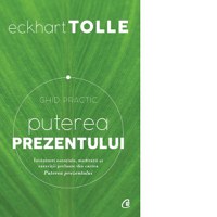 Puterea prezentului - Invataturi esentiale, meditatii si exercitii preluate din cartea Puterea prezentului (editia a III-a) - 1