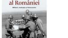 Razboiul Sfant al Romaniei. Militarii, motivatia si Holocaustul