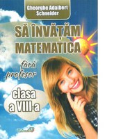 Sa invatam matematica fara profesor. Clasa a VIII-a - 1