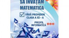 Sa invatam matematica fara profesor clasa a XI-a