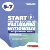 Start pentru succes la Evaluarea Nationala! Limba si literatura romana. Exercitii de antrenament tematic si teste recapitulative dupa programa claselor V-VII - 1