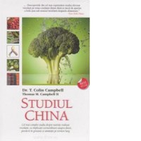 Studiul China. Cel mai complet studiu despre nutritie realizat vreodata, cu implicatii extraordinare asupra dietei, pierderii in greutate si sanatatii pe termen lung - 1