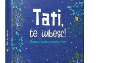 Tati, te iubesc! Jurnal-cadou pentru tine