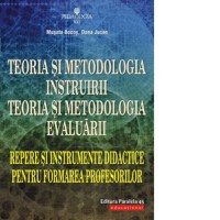 Teoria si metodologia instruirii. Teoria si metodologia evaluarii. Repere si instrumente didactice pentru formarea profesorilor - 1