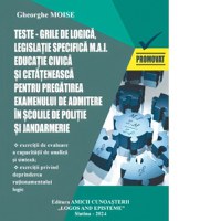 Teste-grila de logica, legislatie specifica M.A.I. Educatie civica si cetateneasca pentru pregatirea examenului de admitere in scolile de politie si jandarmerie. Sesiunea 2024 - 1