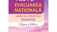 Teste pentru Evaluarea Nationala. Limba si literatura romana. Clasa a VIII-a