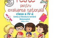 Teste pentru evaluarea nationala. Limba si literatura romana si matematica pentru clasa a IV-a