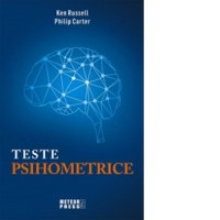 Teste psihometrice. 1000 de modalitati pentru a va evolua personalitatea, creativitatea, inteligenta si gandirea laterala - 1