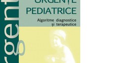 Urgente pediatrice. Algoritme, diagnostice si terapeutice