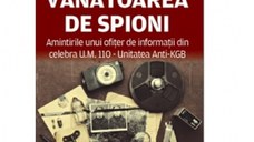 Vanatoarea de spioni (Amintirile unui ofiter de informatii din celebra UM110 - Unitatea anti-KGB)